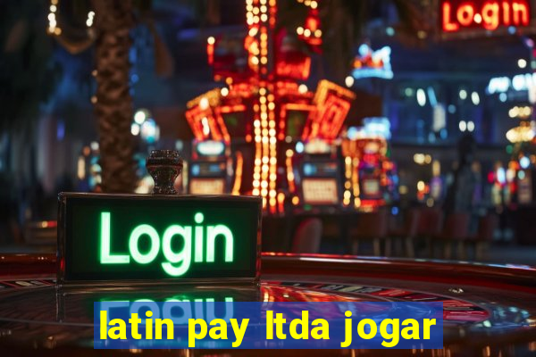 latin pay ltda jogar